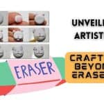 Unveiling Artistry Crafting Beyond Erasers