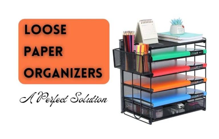 Loose Paper Organizers: How to Pick the Perfect Solution for You