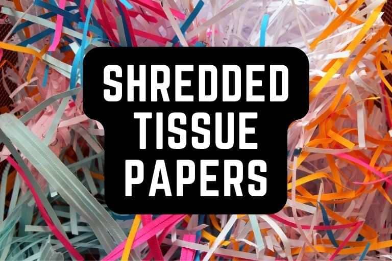 Everything You Should Know About Shredded Tissue Papers